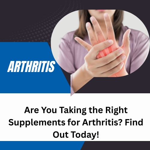 Are You Taking the Right Supplements for Arthritis? Find Out Today!: ellisjhon056 — LiveJournal
