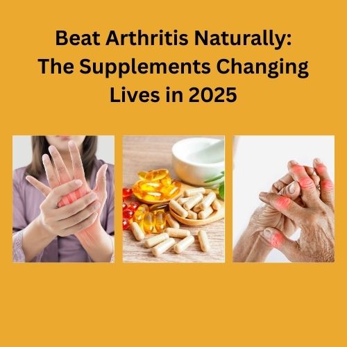 Beat Arthritis Naturally: The Supplements Changing Lives in 2025 - Herbs Solutions by Nature